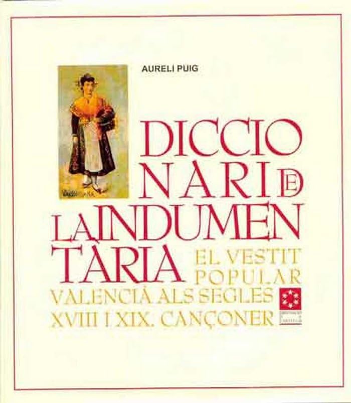 Diccionari de la indumentària : el vestit popular valencià als segles XVIII i XIX, cançoner (Altres Publicacions) Reference Books