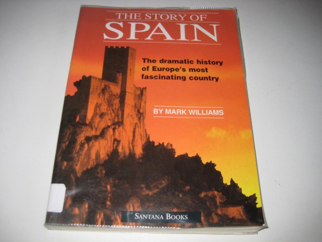 The Story of Spain: The Dramatic History of Europe's Most Fascinating Country book