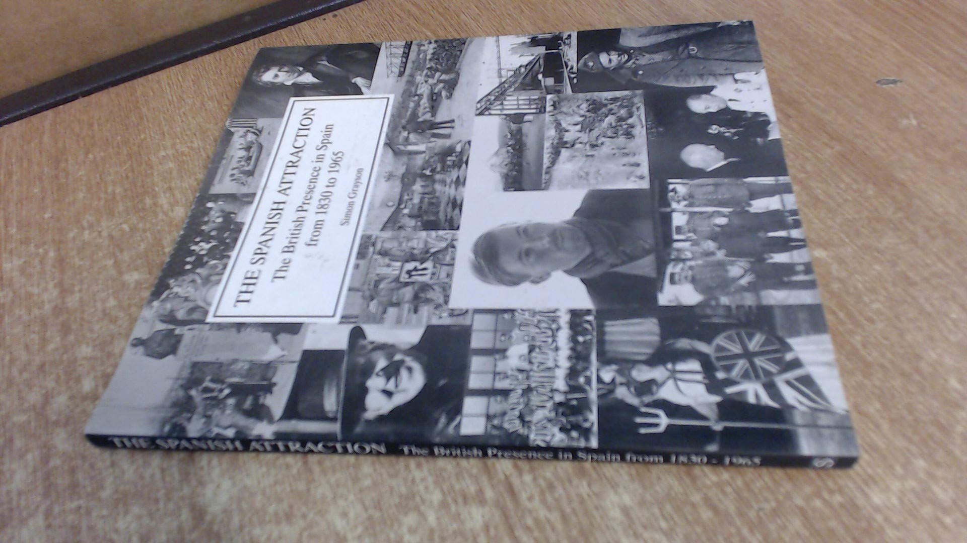 The Spanish Attraction: The British Presence in Spain from 1830 to 1965 book