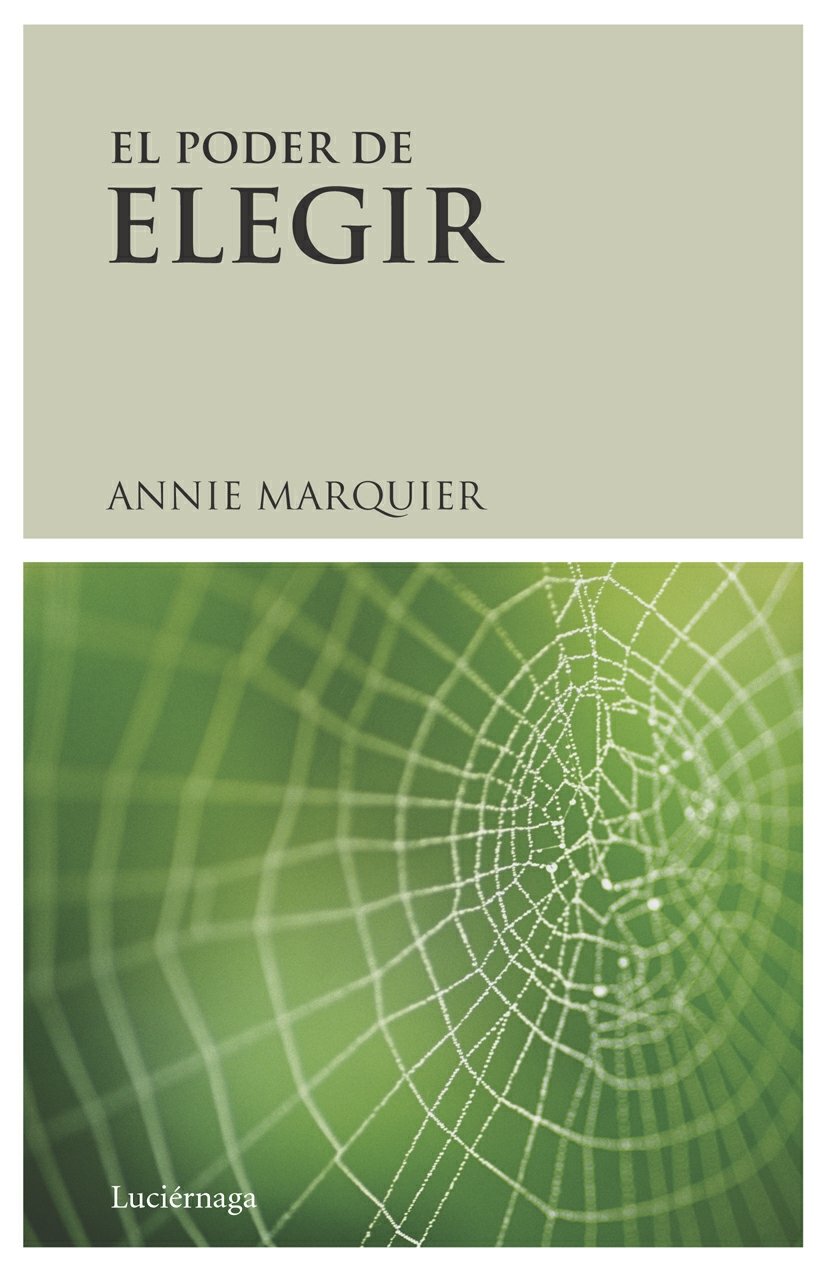 El poder de elegir : el principio de responsabilidad-atracción-creación, paradigma para la emergencia de una nueva conciencia (PREVENIR Y SANAR) Books