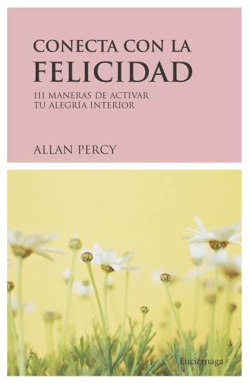 Conecta con la felicidad: 111 maneras de activar tu alegria interior book