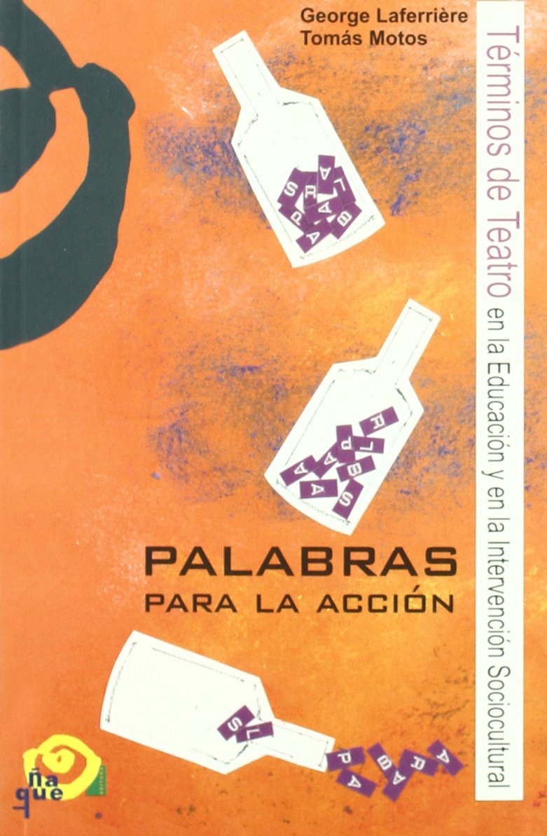 Palabras para la acción : terminos del teatro en educación y la intervención sociocultural (Pedagogía teatral. Serie Teoría) Learning & Reference