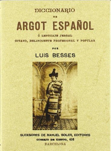 Diccionario de argot español o lenguaje jergal gitano, delincuente profesional y popular Books