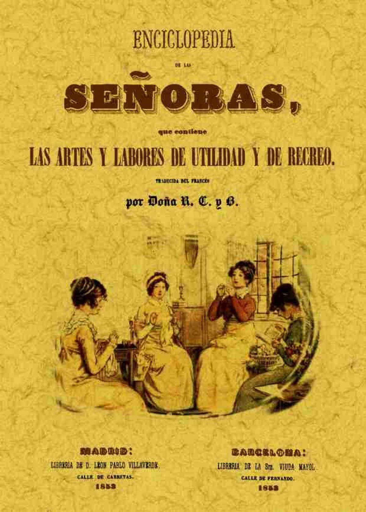 Encliclopedia de las señoras, que contiene las artes y labores de utilidad y de recreo book
