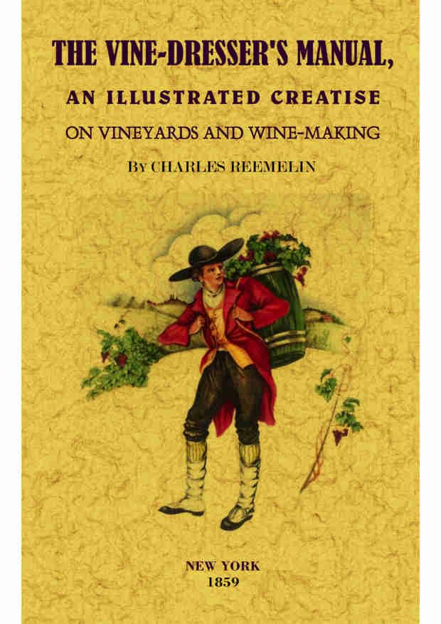 The vine-dresser's manual: An Illustrated Treatise on Vineyards and Winemaking Cooking & Enjoying