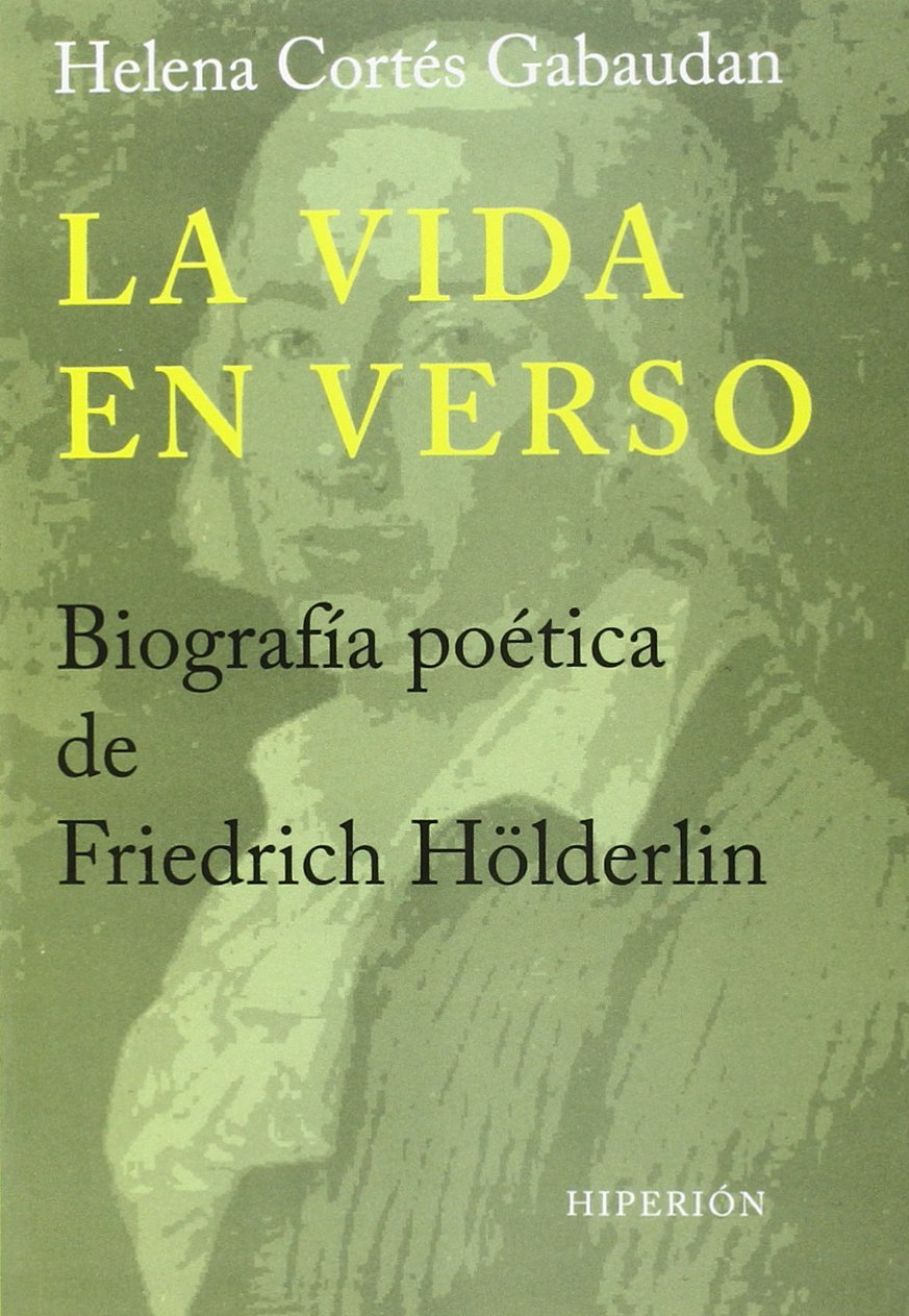 La vida en verso : biografía poética de Friedrich Hölderlin (Libros Hiperión, Band 203) Novels & Short Stories