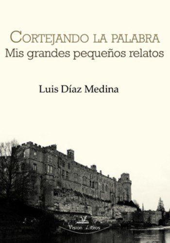 Cortejando la palabra: mis grandes pequeños relatos Contemporary literature