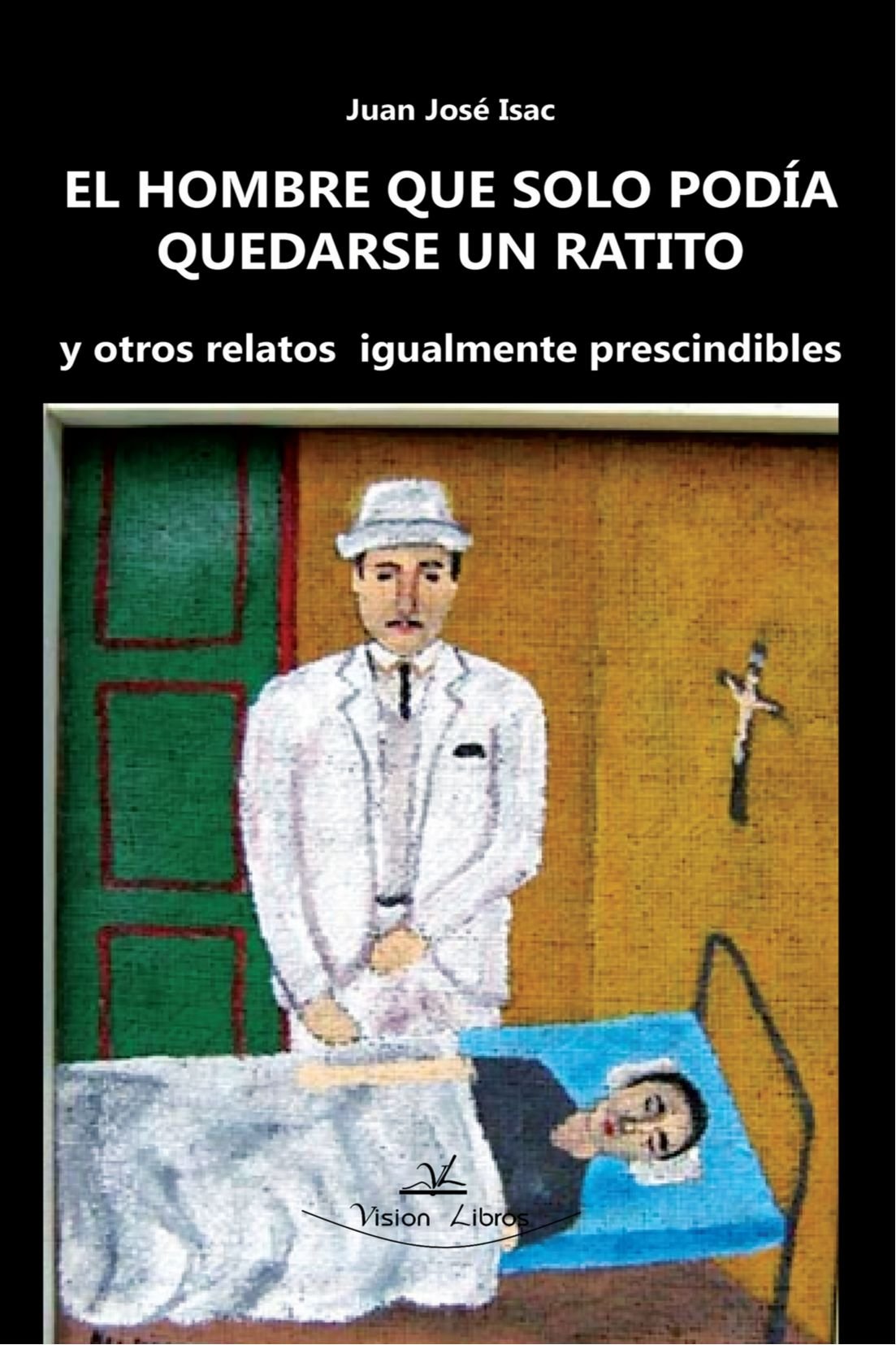 El Hombre Que Solo Podia Quedarse un Ratito y Otros Relatos Igualmente Prescindibles Contemporary literature