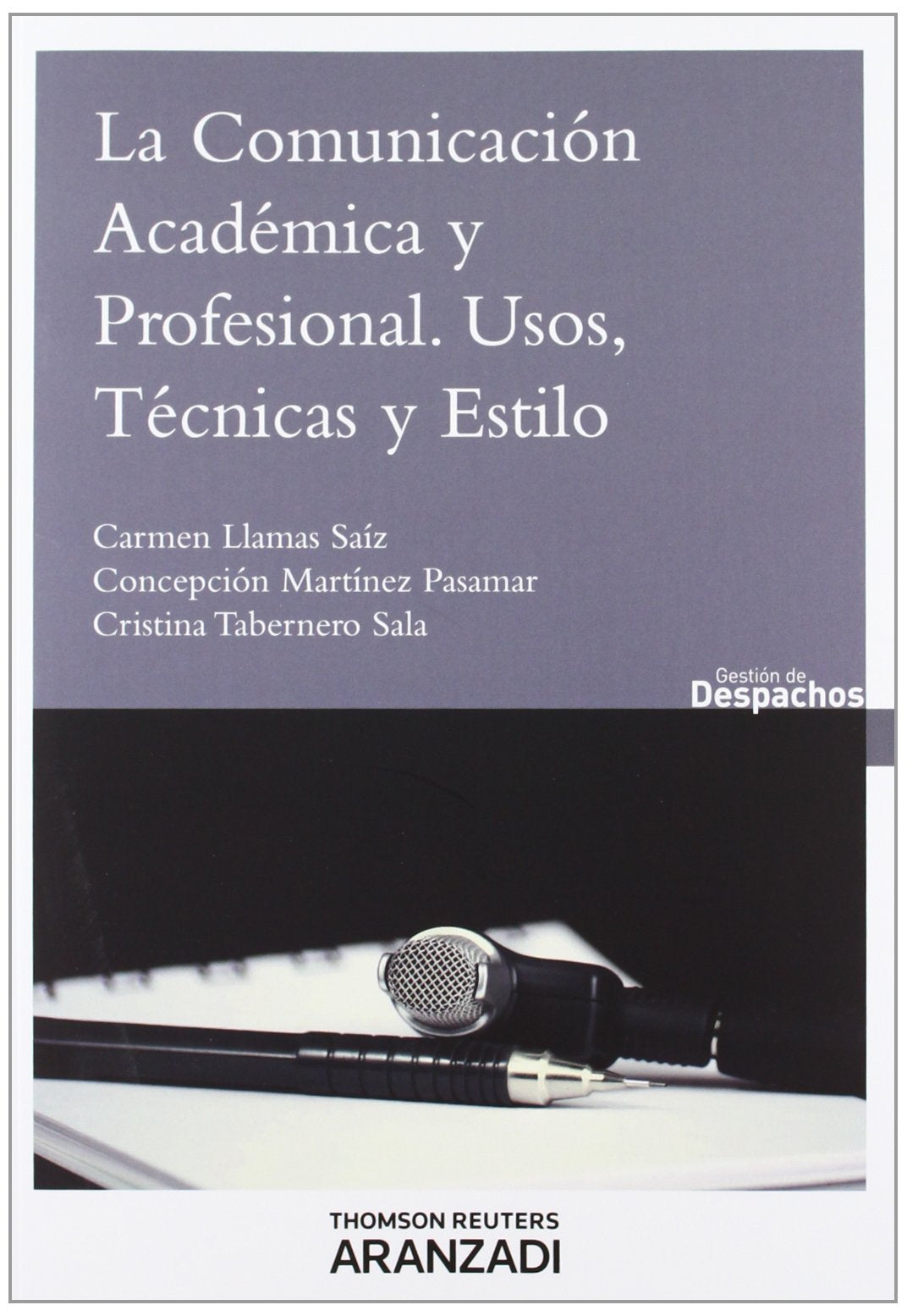 La comunicación académica y profesional : usos, técnicas y estilo (Gestión de Despachos) Law