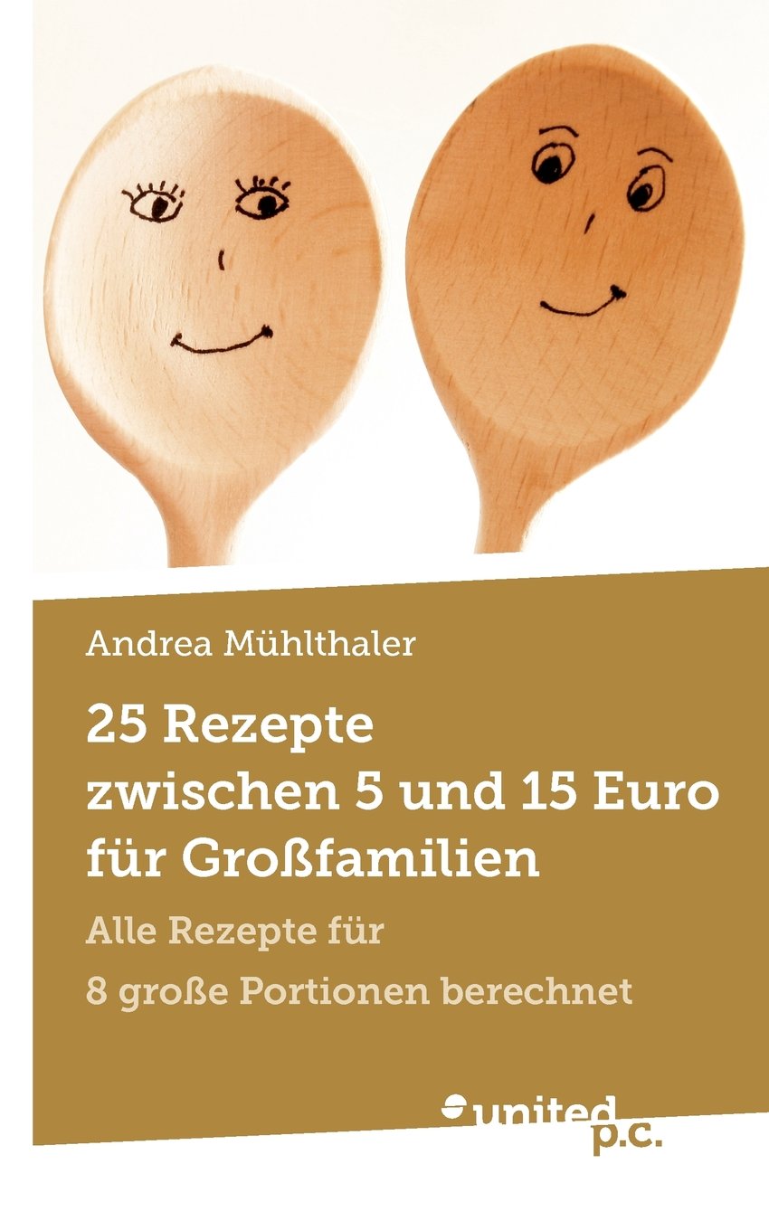 25 Rezepte Zwischen 5 und 15 Euro für Großfamilien: Alle Rezepte für 8 große Portionen Berechnet Hobbies & Crafts