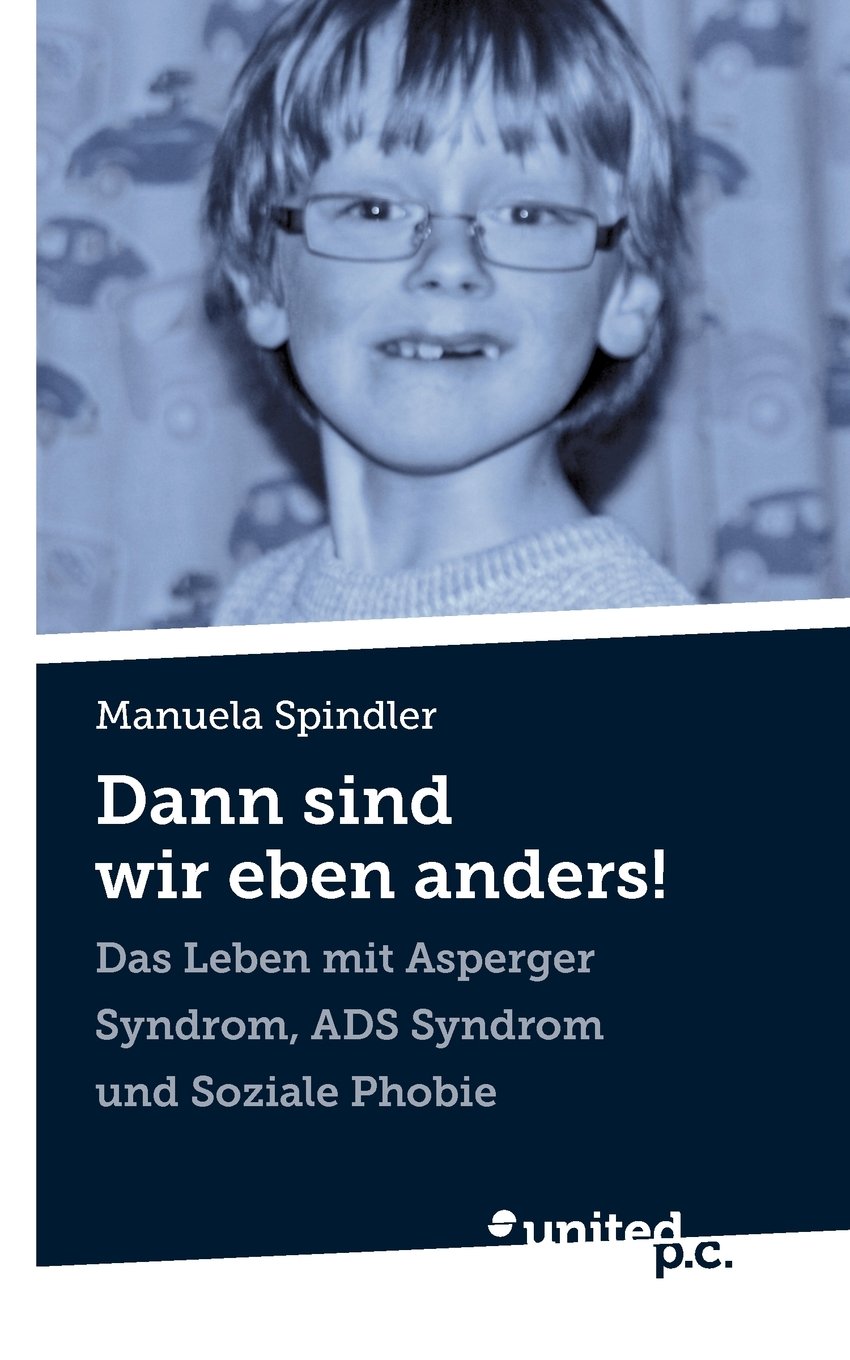 Dann sind wir eben anders!: Das Leben mit Asperger Syndrom, ADS Syndrom und Soziale Phobie Lifestyle