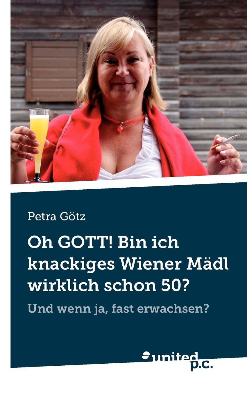 Oh Gott! Bin ich Knackiges Wiener Mädl Wirklich Schon 50?: Und Wenn ja, Fast Erwachsen? Contemporary literature