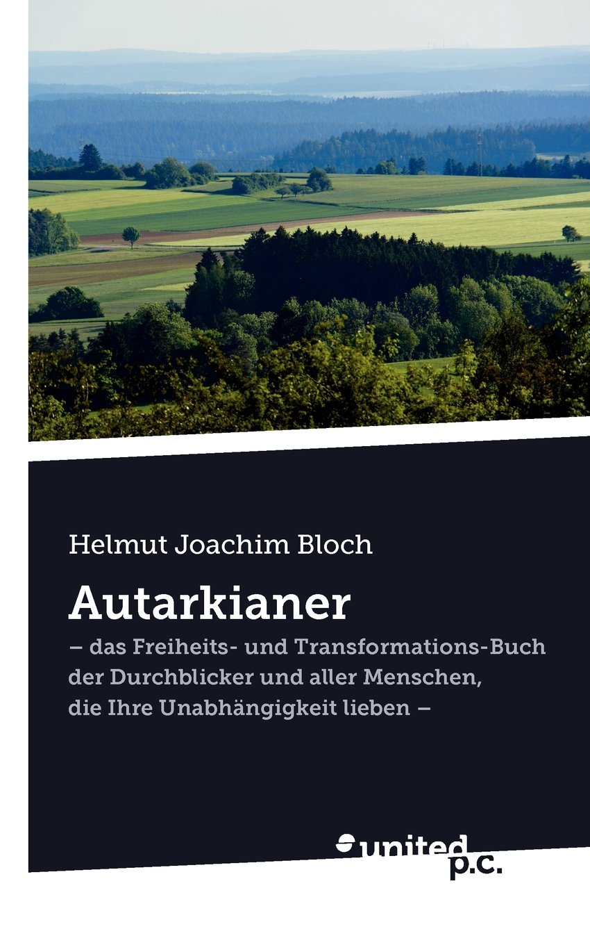 Autarkianer: - das Freiheits- und Transformations-Buch der Durchblicker und aller Menschen, die Ihre Unabhängigkeit lieben - Politics & History