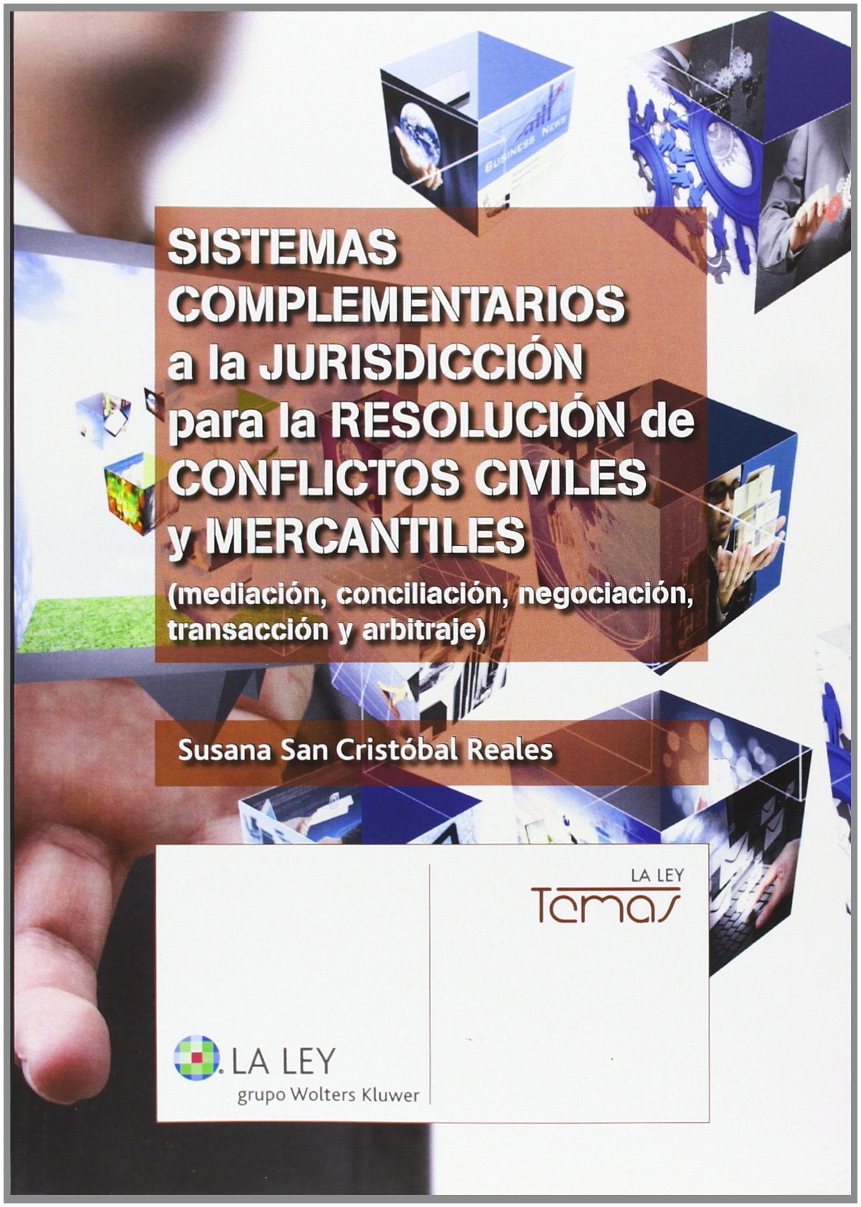Sistemas complementarios a la jurisdicción para la resolución de conflictos civiles y mercantiles : mediación, conciliación, negociación, transacción y arbitraje (Temas La Ley) Law