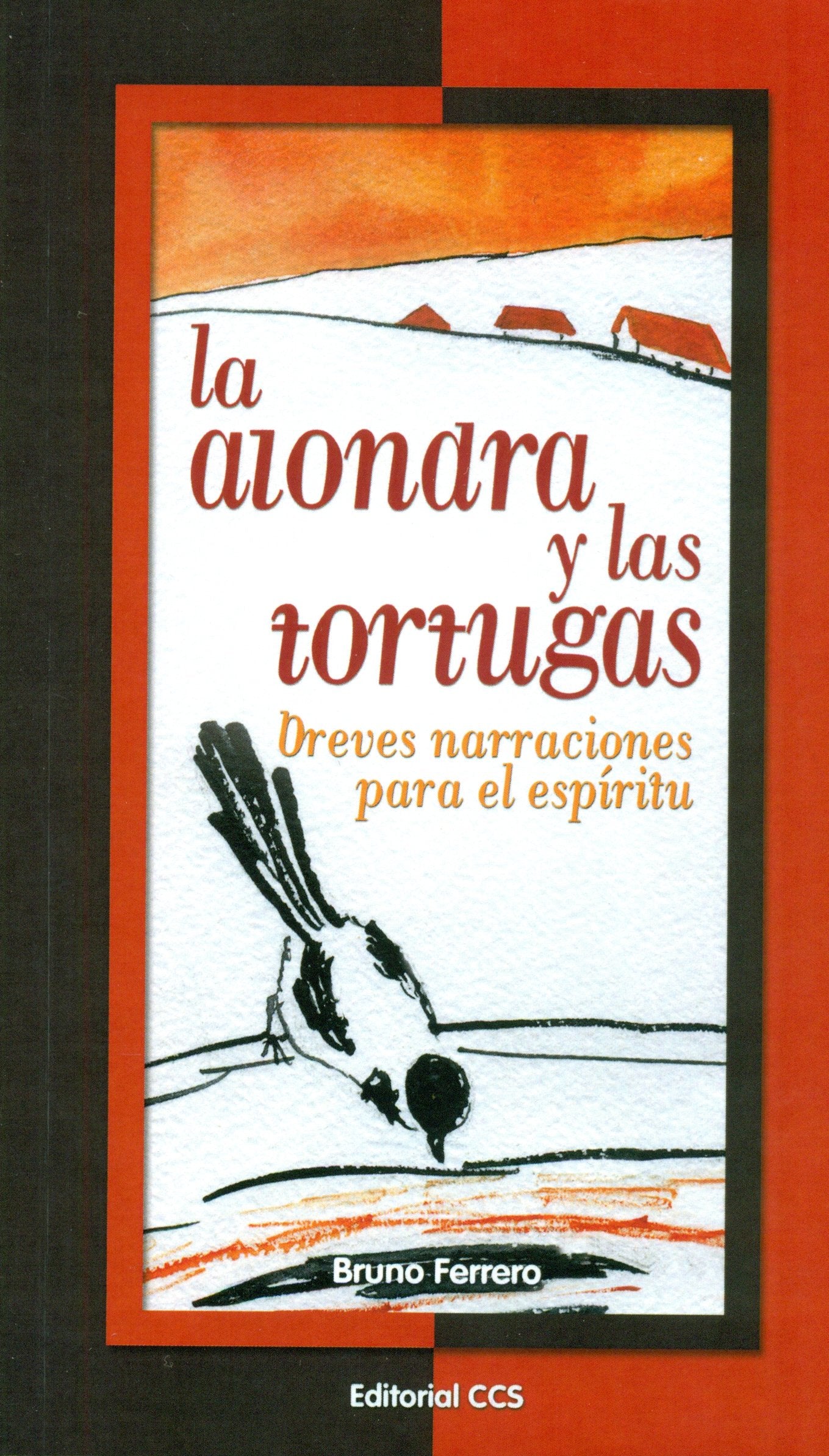 La alondra y las tortugas : breves narraciones para el espíritu (La zarza ardiente, Band 37) Essays & Short Stories