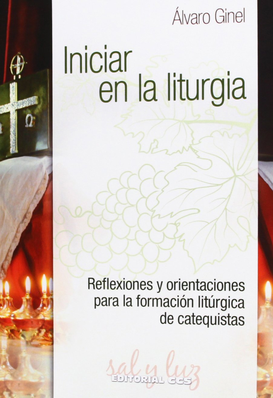 Iniciar en la Liturgia: Reflexiones y orientaciones para la formación litúrgica de catequistas (Sal y luz, Band 3) Religion & Esotericism