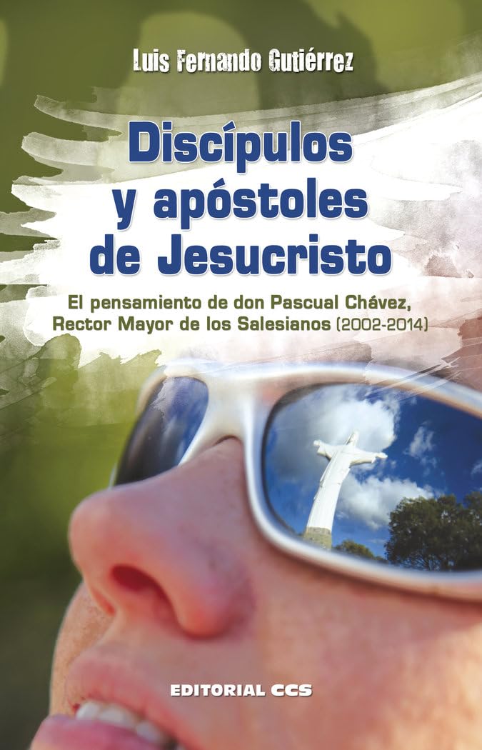 Discípulos y apóstoles de Jesucristo: El pensamiento de don Pascual Chávez, Rector Mayor de los Salesianos (2002-2014) (Agentes PJ, Band 11) Religion & Esotericism