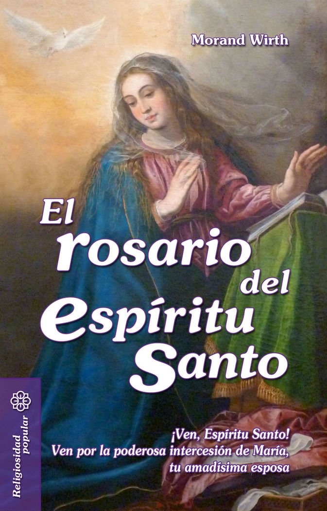 El rosario del Espíritu Santo: ¡Ven, Espíritu Santo! Ven por la poderosa intercesión de María, tu amadísima Esposa (Mesa y palabra, Band 36) Religion & Esotericism