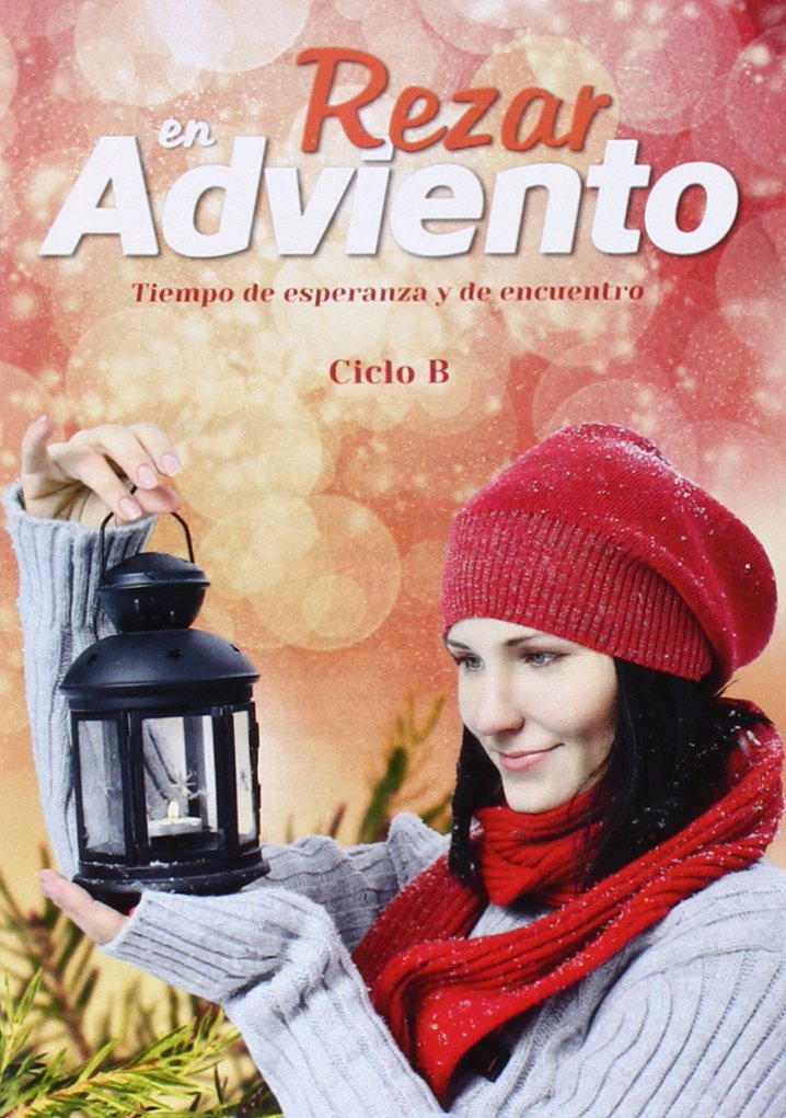 Rezar en Adviento. Ciclo B: Tiempo de esperanza y de encuentro (Oraciones, Band 33) Religion & Esotericism