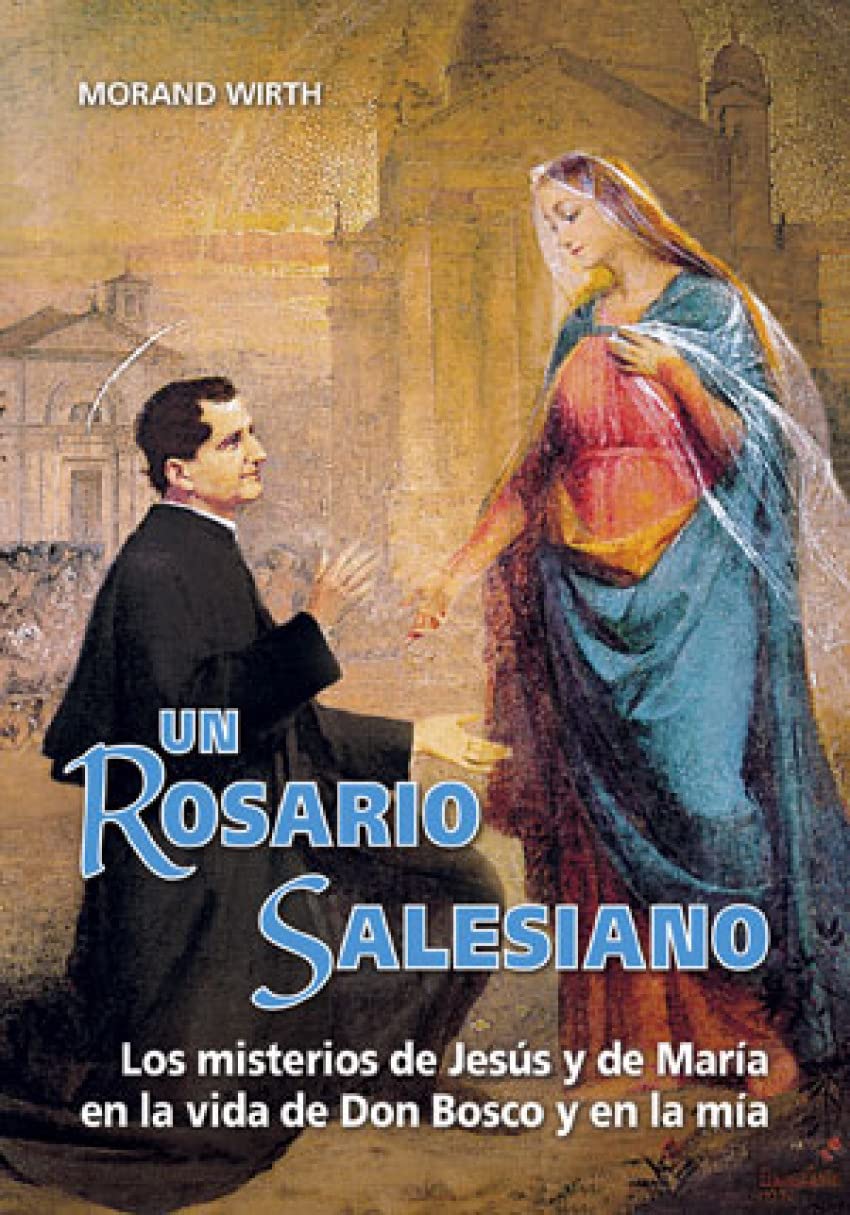 Un Rosario salesiano : los misterios de Jesús y de María en la vida de Don Bosco y en la mía Religion & Esotericism
