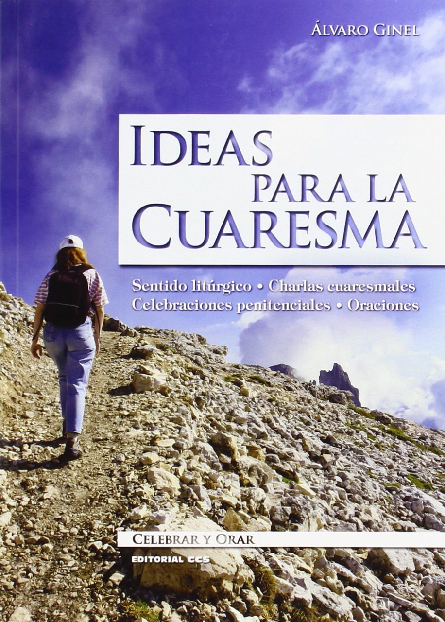 Ideas para la Cuaresma : Sentido litúrgico ; Charlas cuaresmales ; Celebraciones penitenciales ; Oraciones (Celebrar y orar, Band 90) Social Sciences