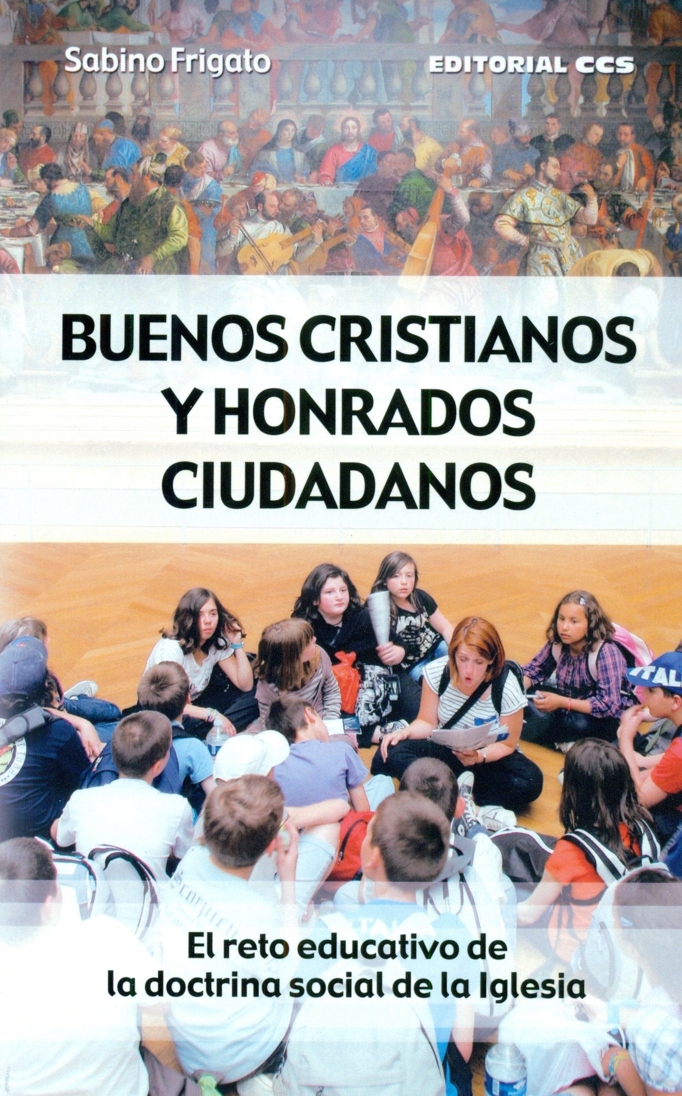 Buenos cristianos y honrados ciudadanos : el reto educativo de la doctrina social de la Iglesia (Claves cristianas) Social Sciences