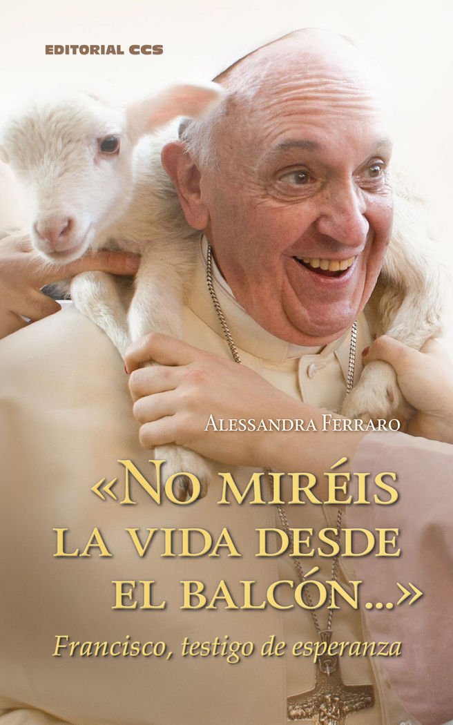 No miréis la vida desde el balcón -- : Francisco, testigo de esperanza (Mensajeros, Band 5) Religion & Esotericism