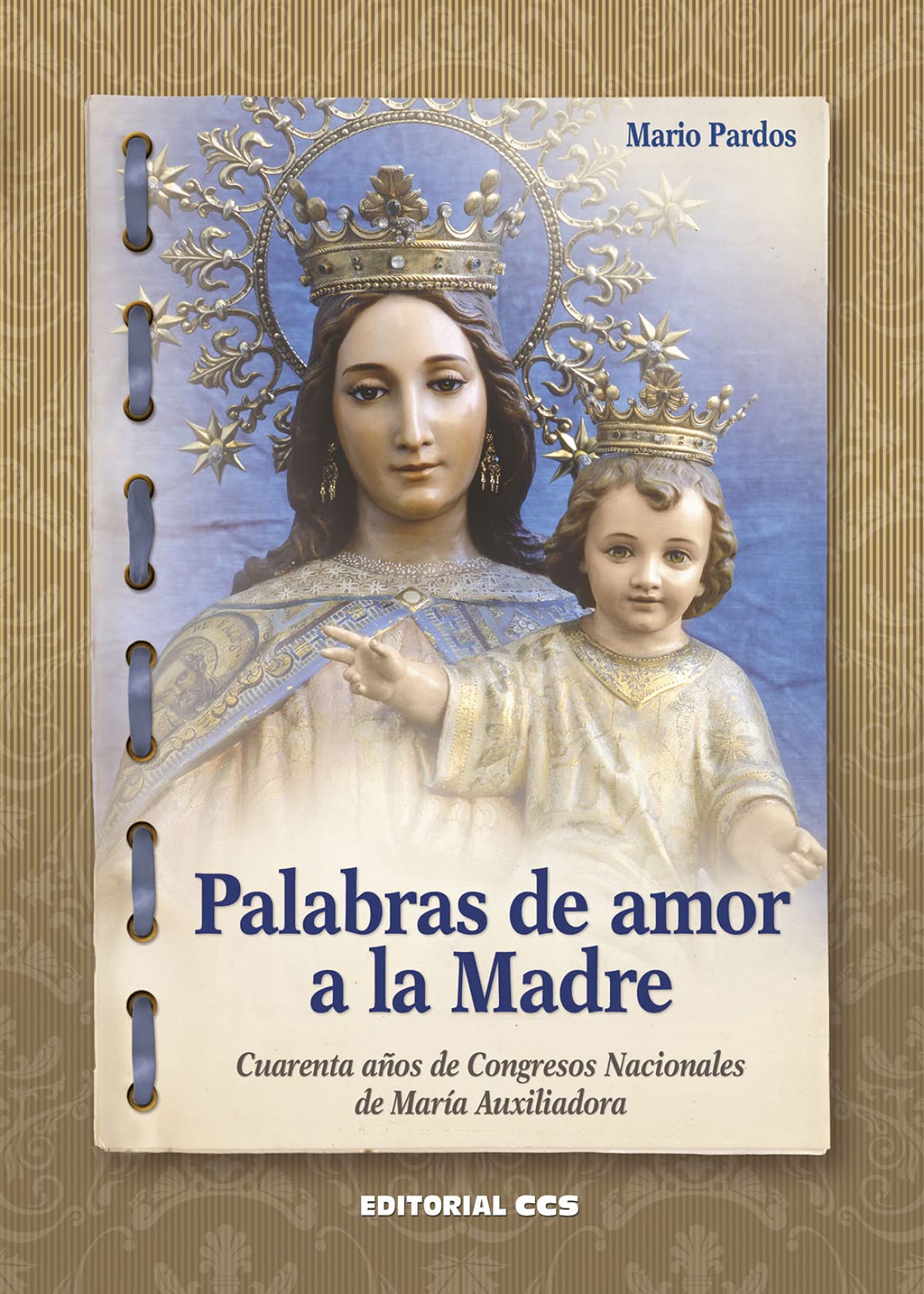 Palabras de amor a la Madre: Cuarenta años de Congresos Nacionales de María Auxiliadora (Cuadernos de María Auxiliadora, Band 6) Religion & Esotericism