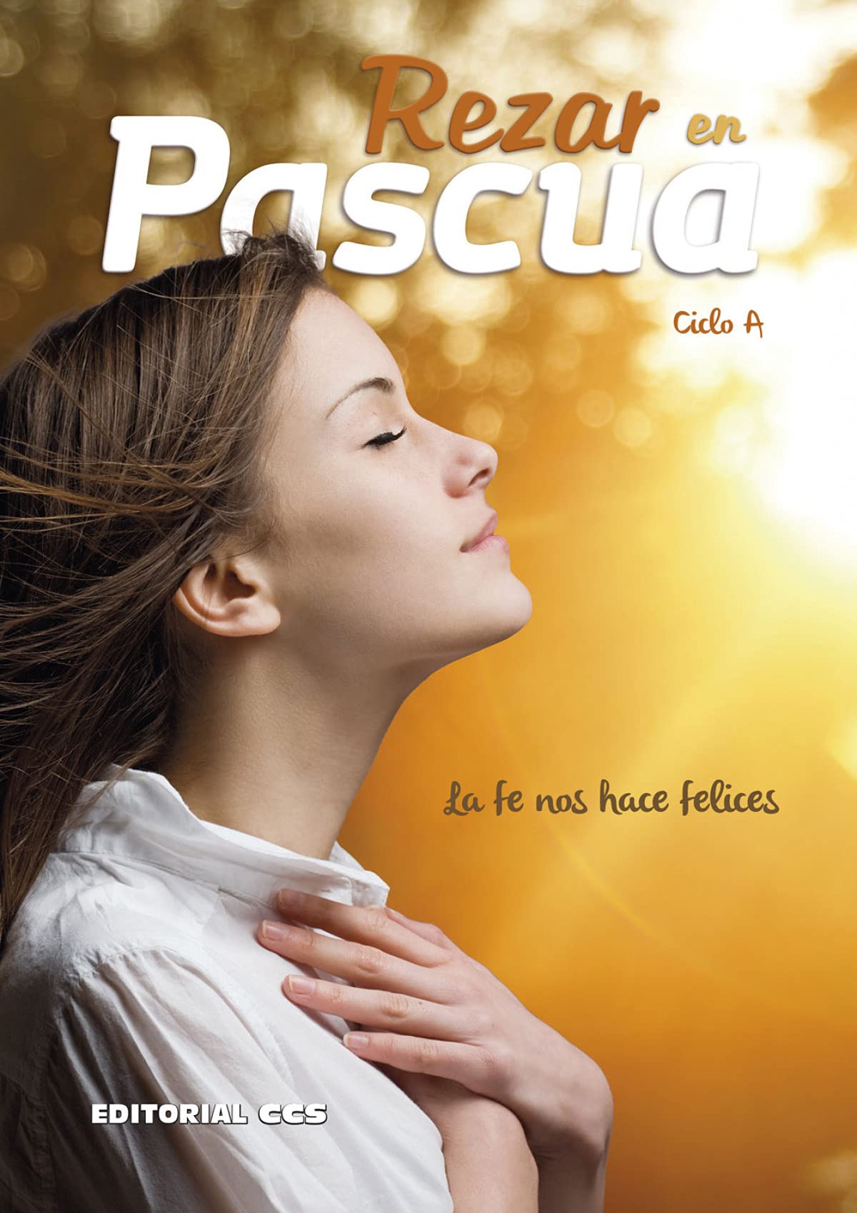 Rezar en Pascua. Ciclo A: La fe nos hace felices (Oraciones, Band 42) Religion & Esotericism