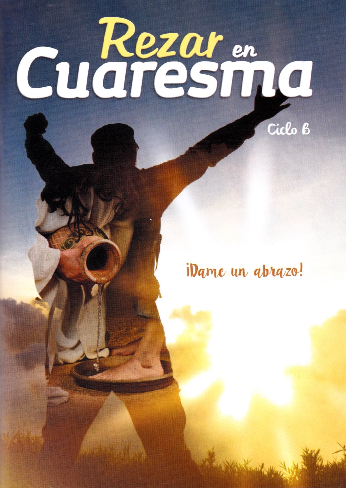 Rezar en Cuaresma. Ciclo B: ¡Dame un abrazo! (Oraciones, Band 44) Religion & Esotericism