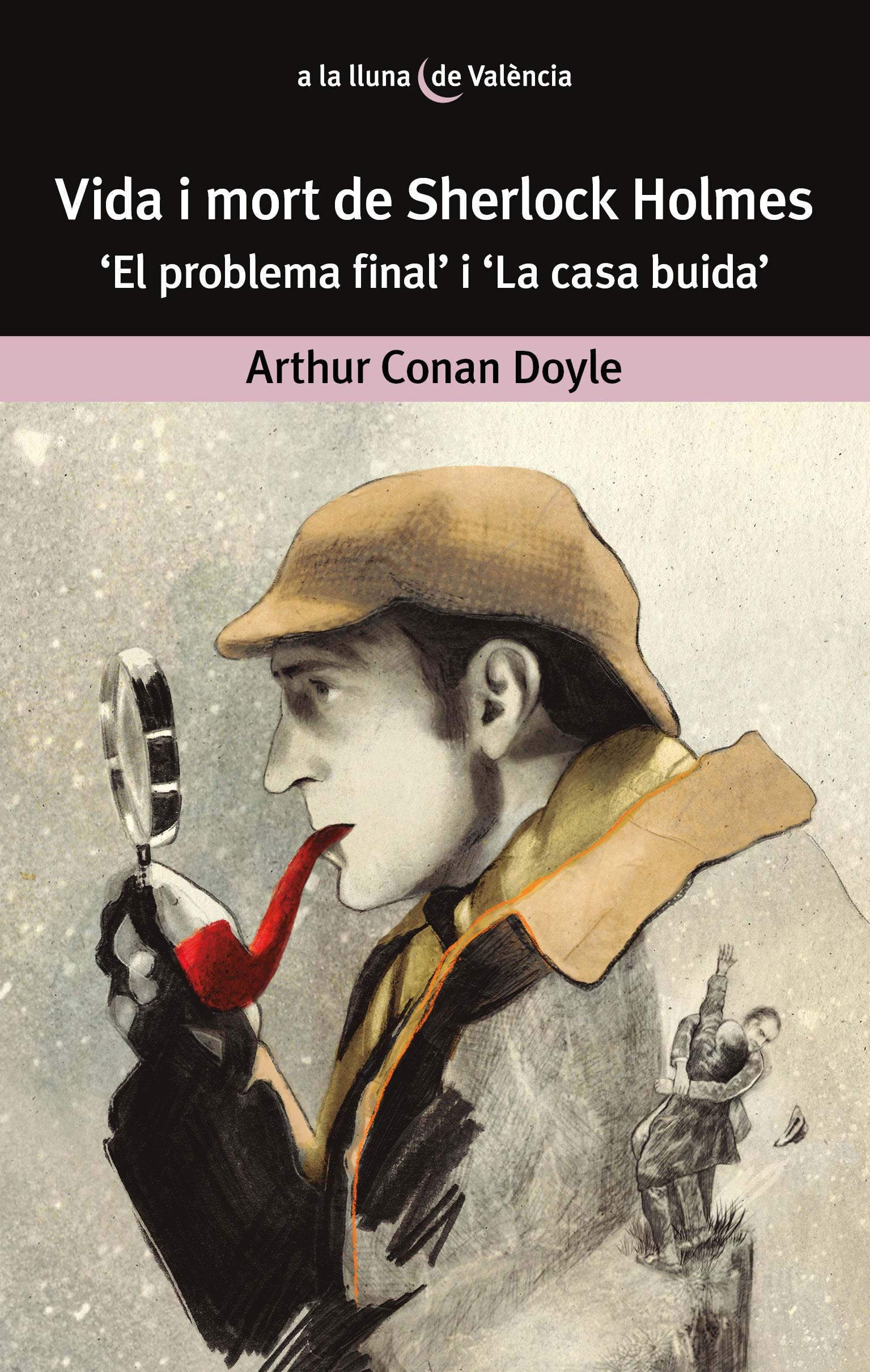 Vida i mort de Sherlock Holmes.: 'El problema final' i 'La casa buida' (A la lluna de València, Band 58) Classics