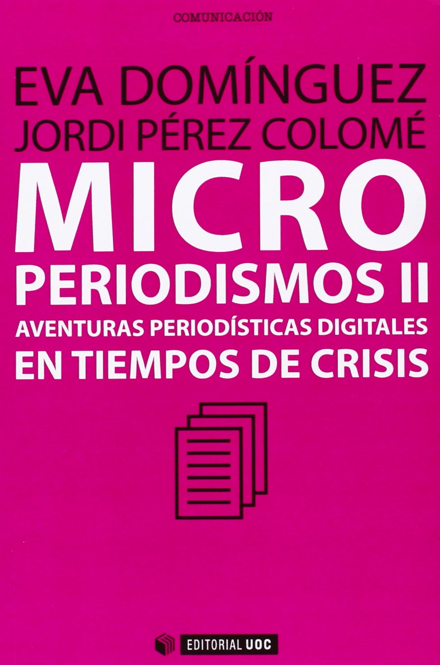 Microperiodismos II : aventuras periodísticas digitales en tiempos de crisis Media & Communication