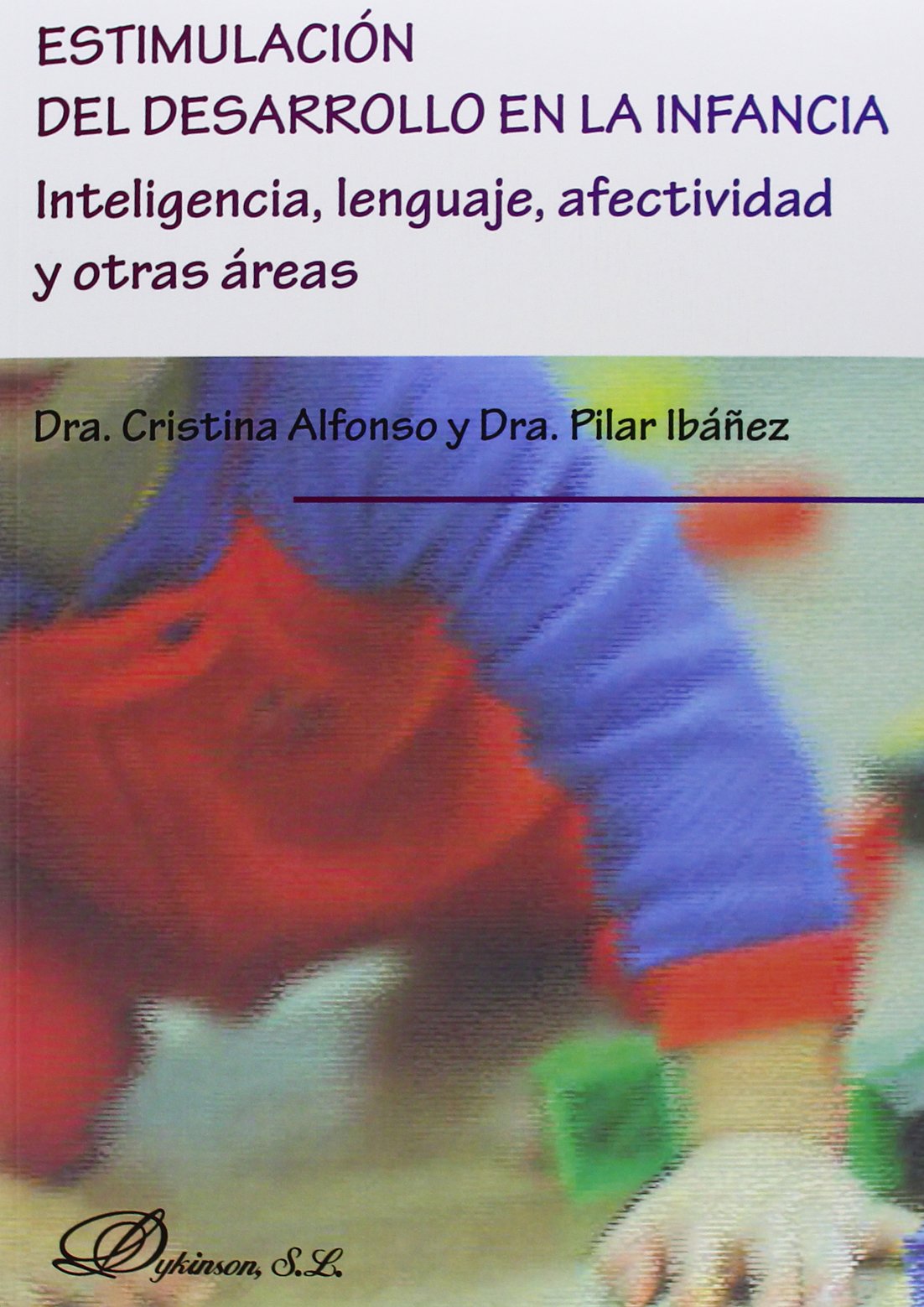 Estimulación del desarrollo en la infancia : inteligencia, lenguaje, afectividad y otras áreas book