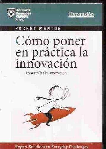 COMO PONER EN PRACTICA LA INNOVACION. Desarrollar la innovacion Harvard Business School book