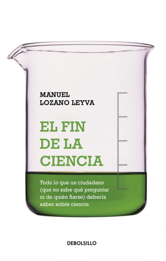 El fin de la ciencia : todo lo que un ciudadano debe saber sobre ciencia y no sabe cómo preguntar ni de quién fiarse Learning & Reference