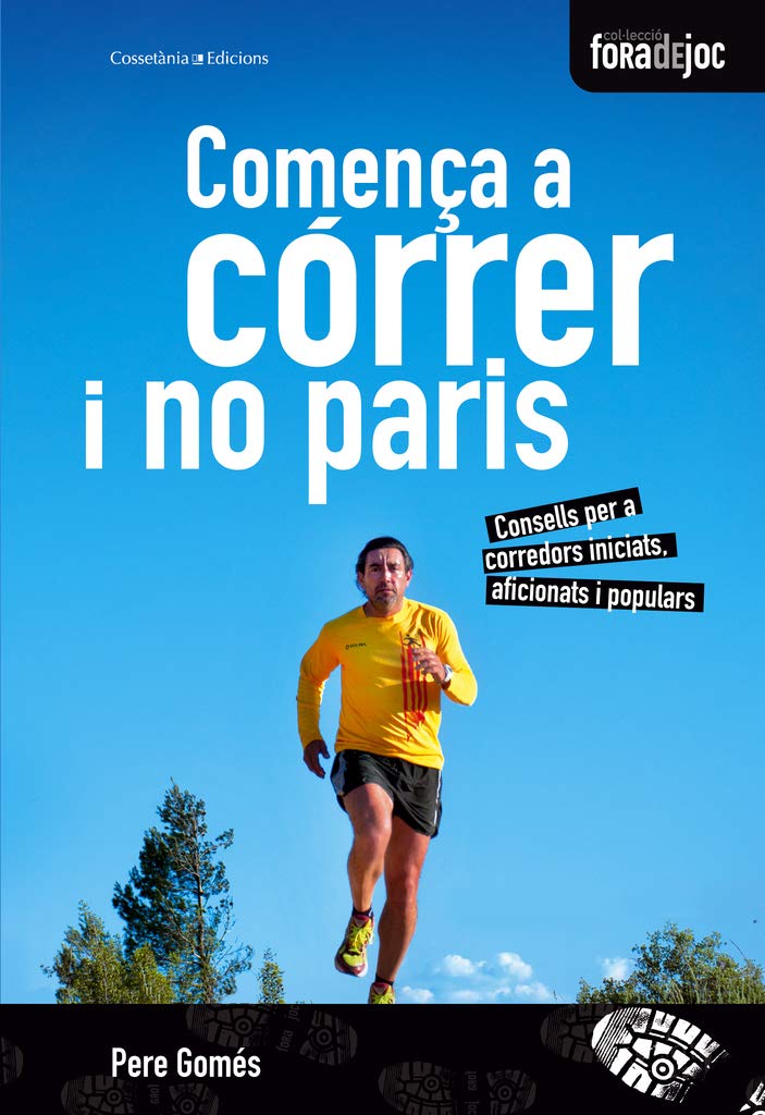 Comença a córrer i no paris : Consells per a corredors iniciats, aficionats i populars book
