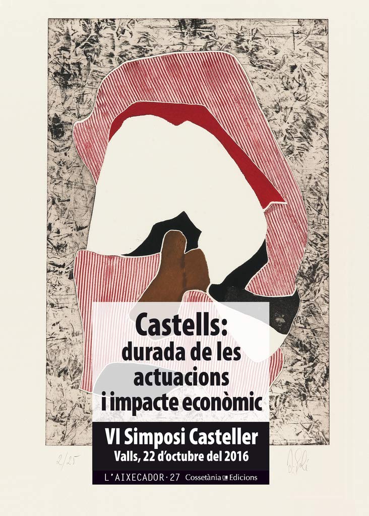 Castells: durada de les actuacions i impacte econòmic: VI Simposi Casteller. Valls, 22 d'octubre del 2016 (L'Aixecador, Band 27) Film, Art & Culture