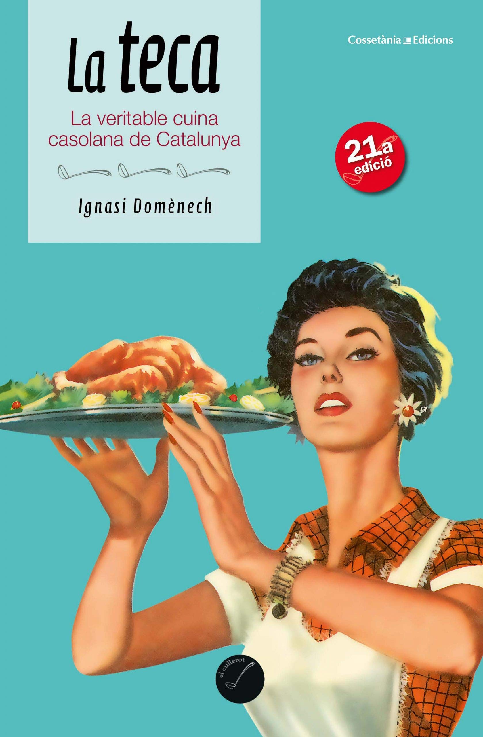 La teca: La veritable cuina casolana de Catalunya (El Cullerot, Band 35) Leisure, Home & Garden