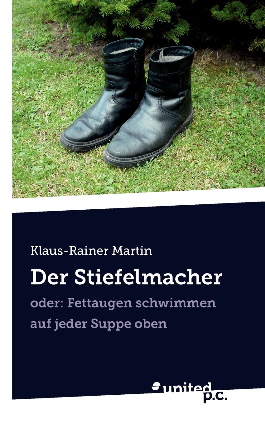 Der Stiefelmacher: oder: Fettaugen schwimmen auf jeder Suppe oben Politics & History