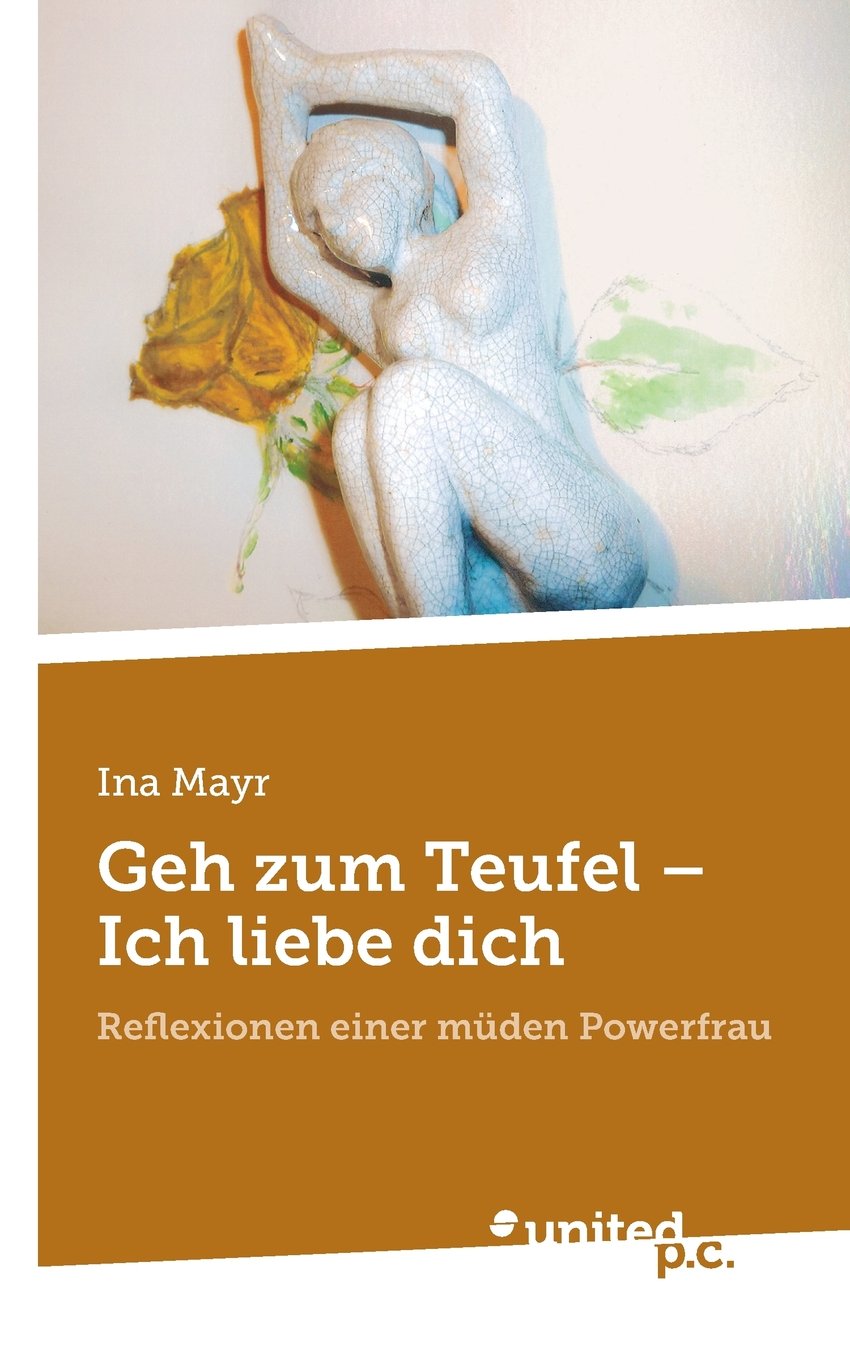 Geh Zum Teufel - Ich Liebe Dich: Reflexionen Einer Müden Powerfrau Contemporary literature