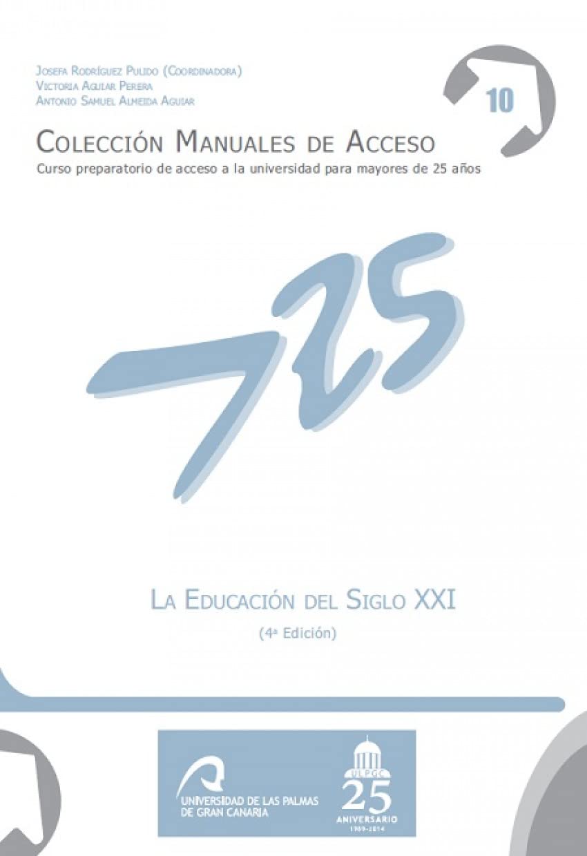La Educación del Siglo XXI (4ª edición) (Manuales de Acceso a Mayores de 25 años: Curso Preparatorio de acceso a la universidad, Band 10) Learning & Reference
