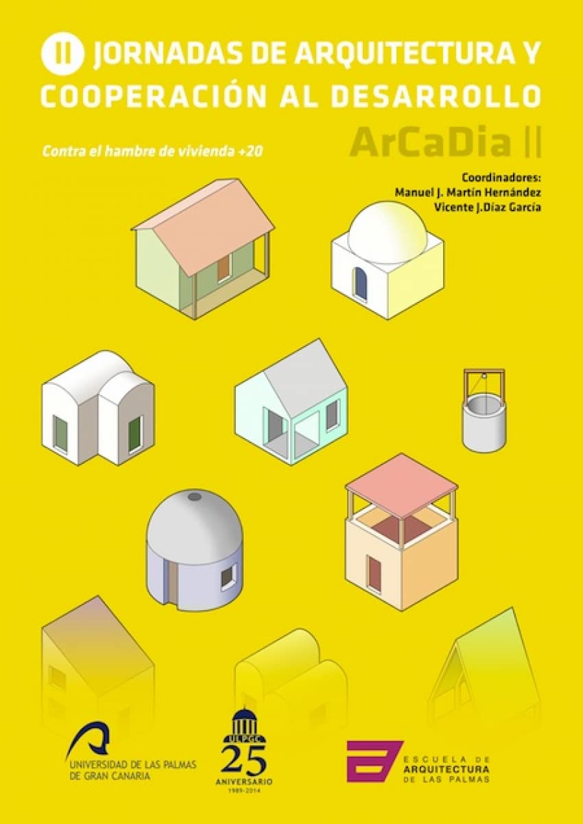 Contra el hambre de vivienda +20 : II Jornadas de Arquitectura y Cooperación al Desarrollo : celebradas el 18 y 19 de octubre de 2012, en Las Palmas de Gran Canaria Architecture