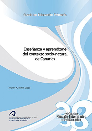 Enseñanza y aprendizaje del contexto socio-natural de Canarias (Manuales Universitarios de Teleformación: Grado en Educación Primaria, Band 38) Books