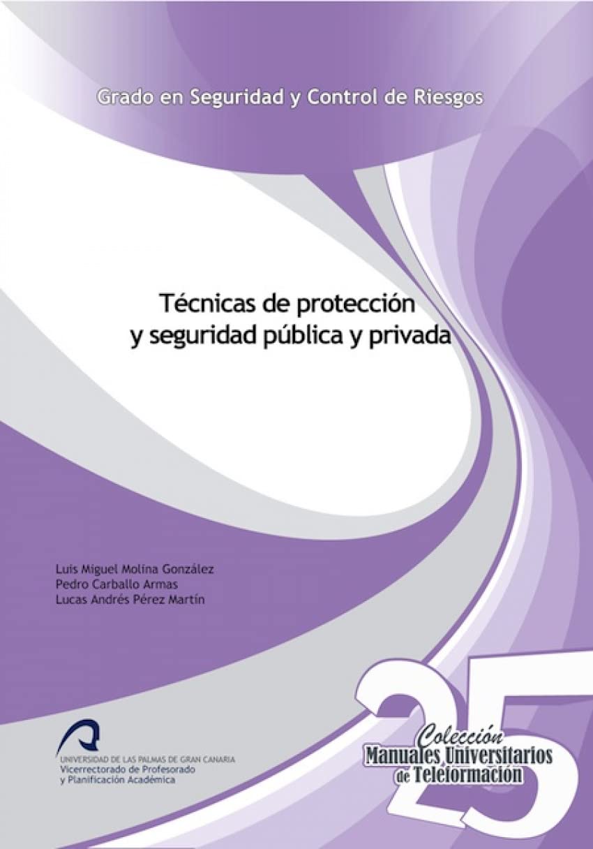 Técnicas de protección y seguridad pública y privada (Manuales Universitarios de Teleformación: Grado en Seguridad y Control de Riesgos, Band 25) Books