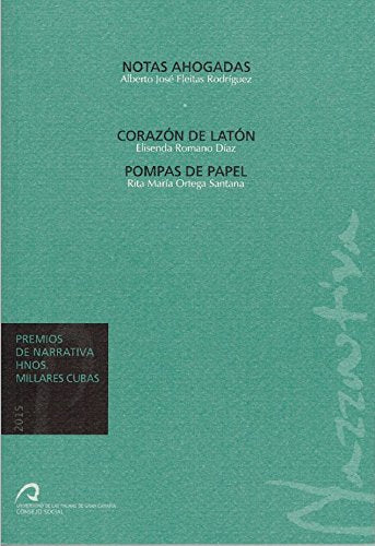 Premios de Narrativa Hnos. Millares Cubas 2015: Notas ahogadas / Corazón de latón / Pompas de papel (Verbovivo, Band 21) Books