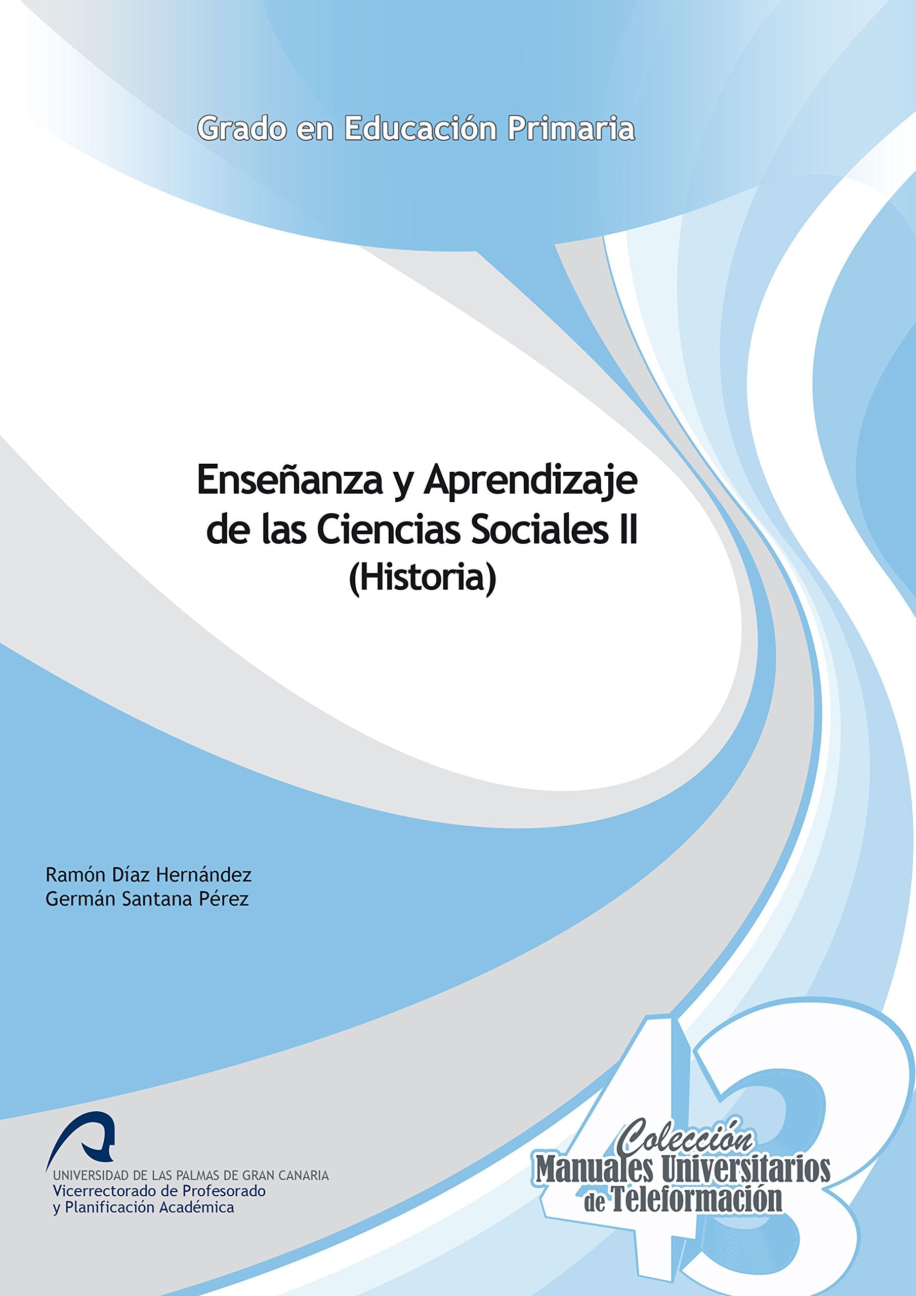 Enseñanza y Aprendizaje de las Ciencias Sociales II (Historia) (Manuales Universitarios de Teleformación: Grado en Educación Primaria, Band 43) Books