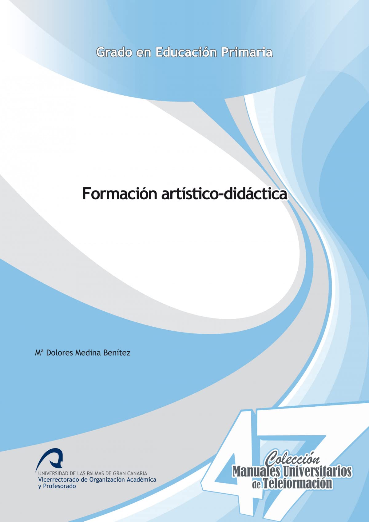 Formación artístico-didáctica (Manuales Universitarios de Teleformación: Grado en Educación Primaria, Band 47) Non-fiction