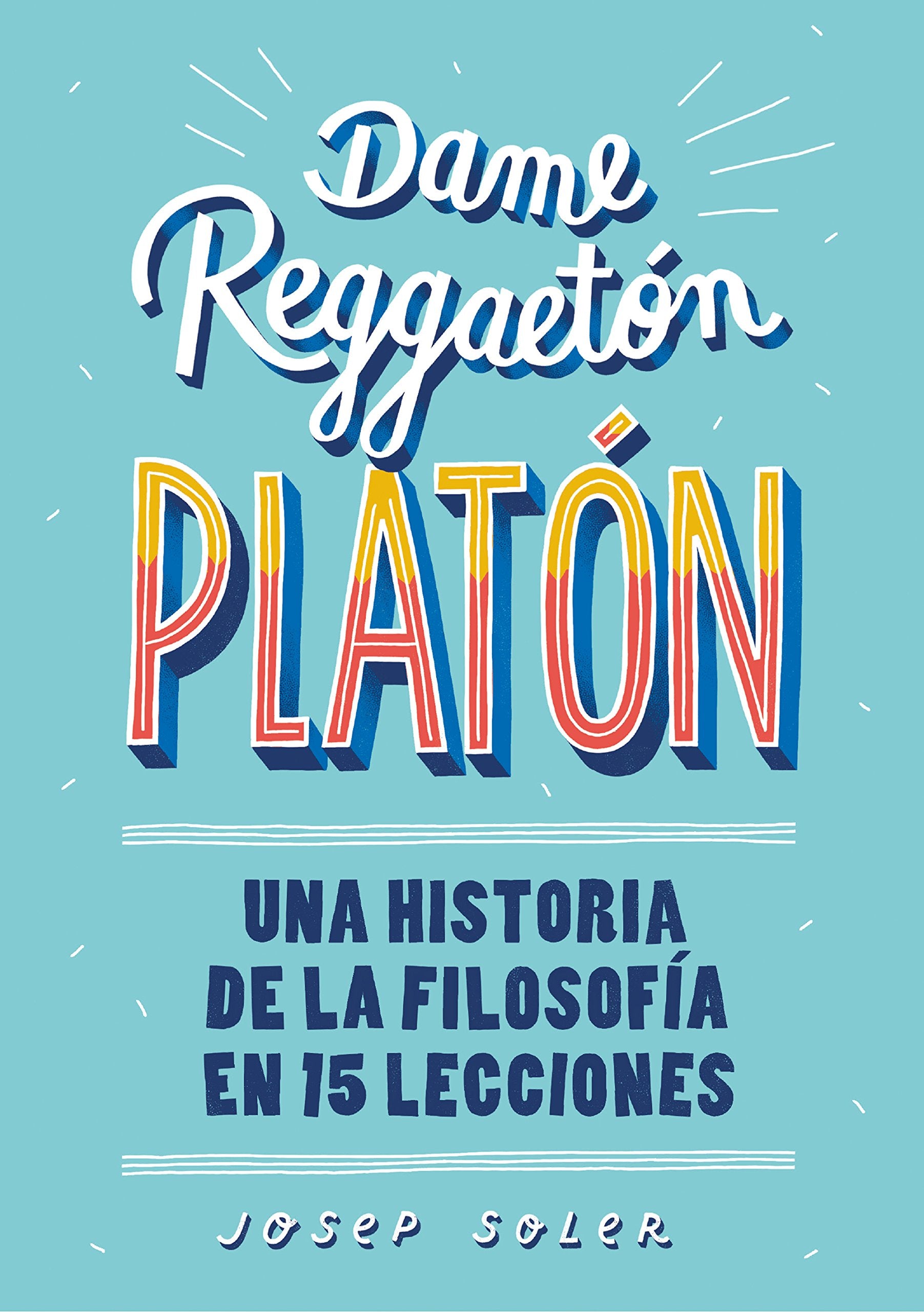 Dame reggaetón, Platón : una historia de la filosofía en 15 lecciones Social Sciences