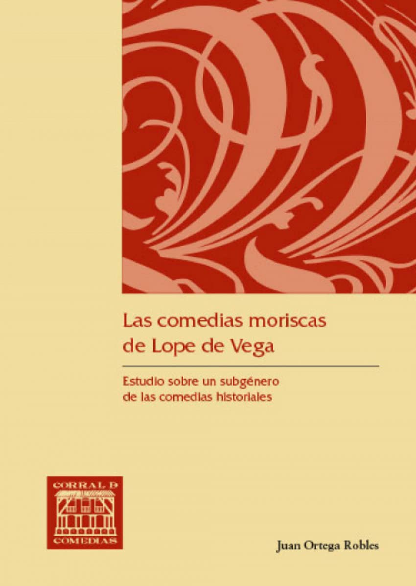 Las comedias moriscas de Lope de Vega : estudio sobre un subgénero de las comedias historiales Books