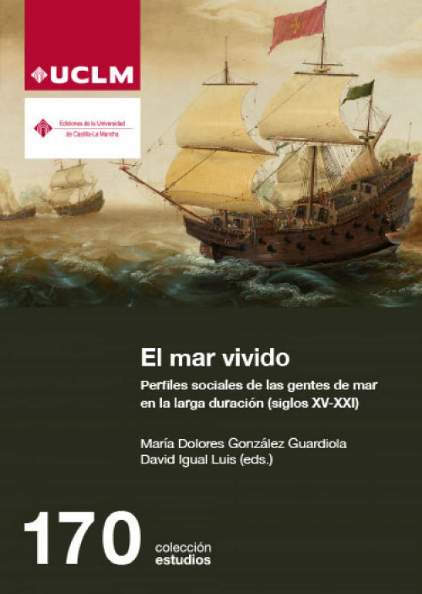El mar vivido : perfiles sociales de las gentes de mar en larga duración, siglos XV-XXI Social Sciences